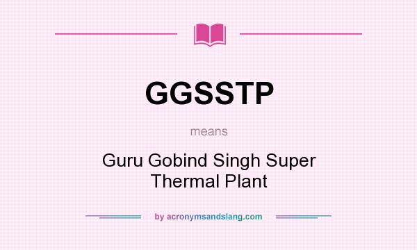 What does GGSSTP mean? It stands for Guru Gobind Singh Super Thermal Plant