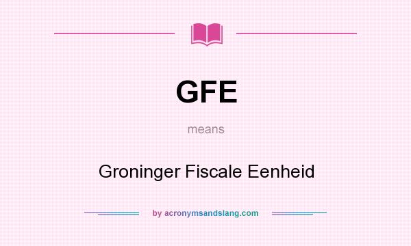 What does GFE mean? It stands for Groninger Fiscale Eenheid