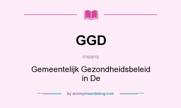 What does GGD mean? It stands for Gemeentelijk Gezondheidsbeleid in De