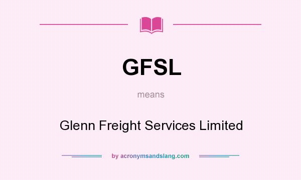 What does GFSL mean? It stands for Glenn Freight Services Limited