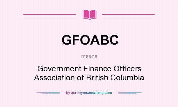 What does GFOABC mean? It stands for Government Finance Officers Association of British Columbia