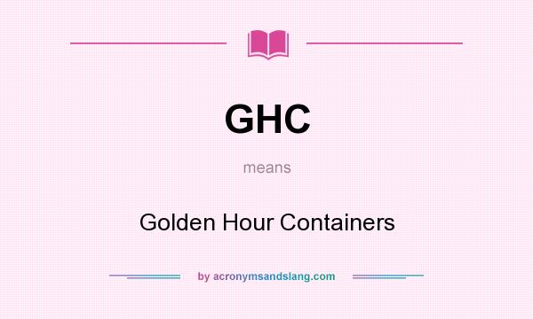 What does GHC mean? It stands for Golden Hour Containers