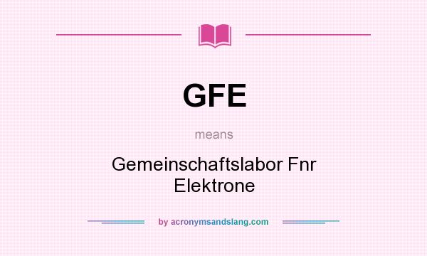 What does GFE mean? It stands for Gemeinschaftslabor Fnr Elektrone