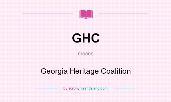 What does GHC mean? It stands for Georgia Heritage Coalition