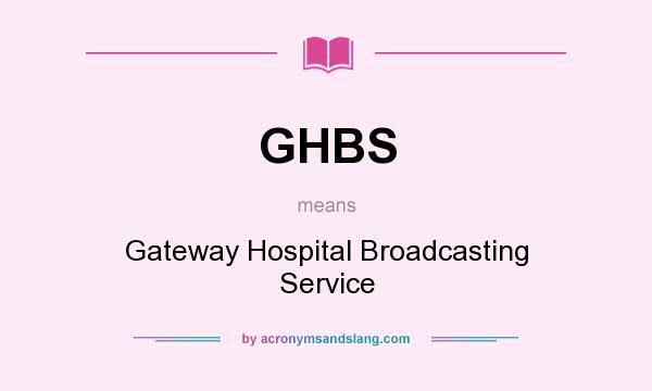 What does GHBS mean? It stands for Gateway Hospital Broadcasting Service