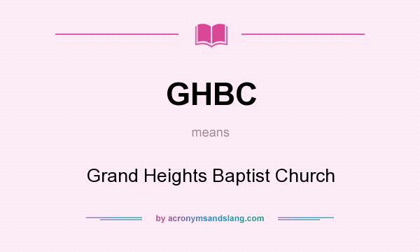 What does GHBC mean? It stands for Grand Heights Baptist Church