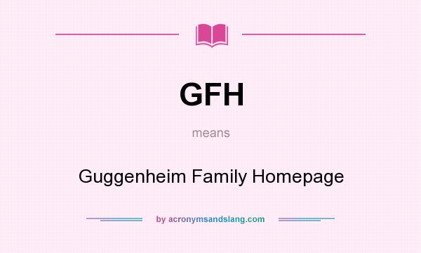 What does GFH mean? It stands for Guggenheim Family Homepage