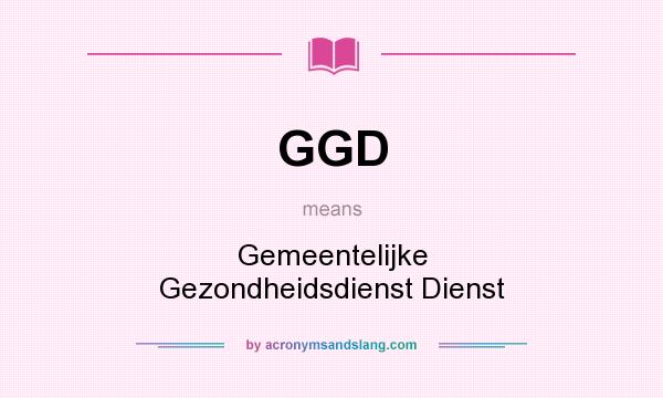 What does GGD mean? It stands for Gemeentelijke Gezondheidsdienst Dienst