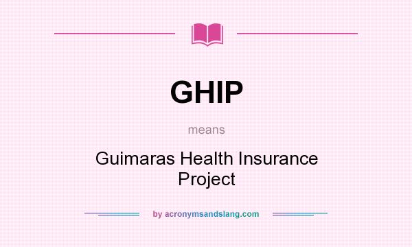 What does GHIP mean? It stands for Guimaras Health Insurance Project