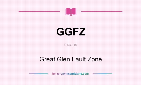 What does GGFZ mean? It stands for Great Glen Fault Zone