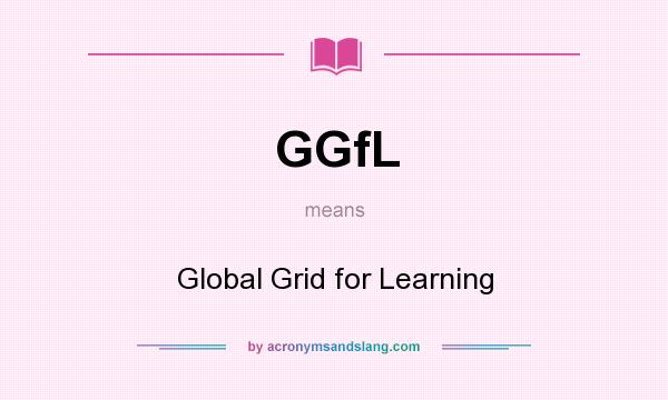 What does GGfL mean? It stands for Global Grid for Learning