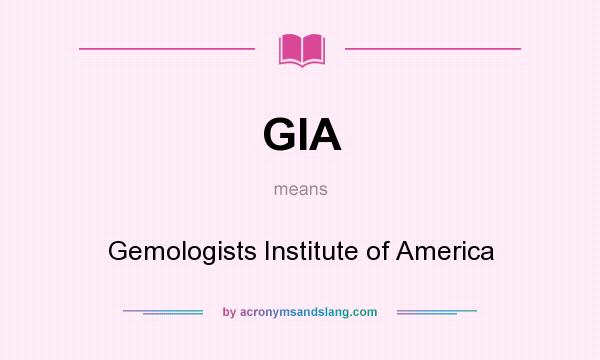 What does GIA mean? It stands for Gemologists Institute of America