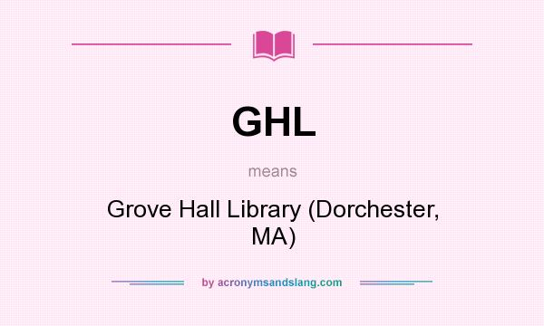 What does GHL mean? It stands for Grove Hall Library (Dorchester, MA)