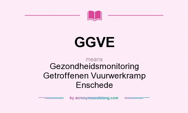 What does GGVE mean? It stands for Gezondheidsmonitoring Getroffenen Vuurwerkramp Enschede