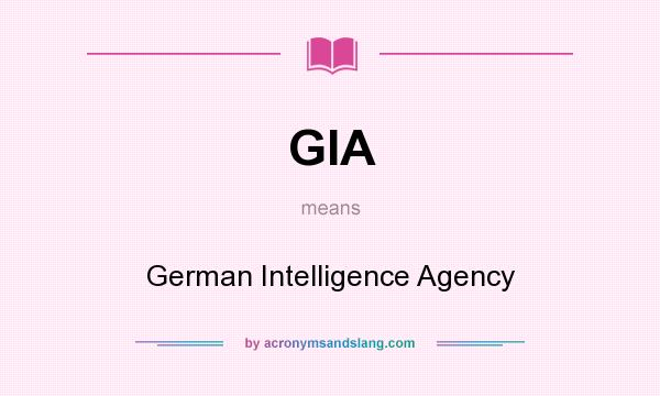 What does GIA mean? It stands for German Intelligence Agency