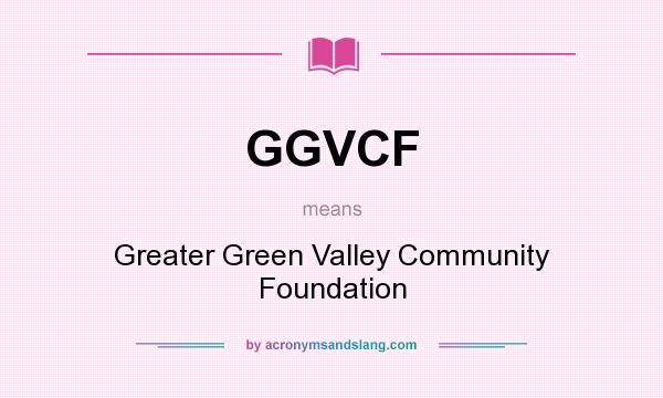 What does GGVCF mean? It stands for Greater Green Valley Community Foundation