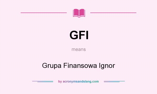 What does GFI mean? It stands for Grupa Finansowa Ignor