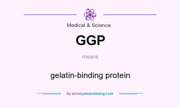What does GGP mean? It stands for gelatin-binding protein