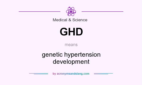 What does GHD mean? It stands for genetic hypertension development