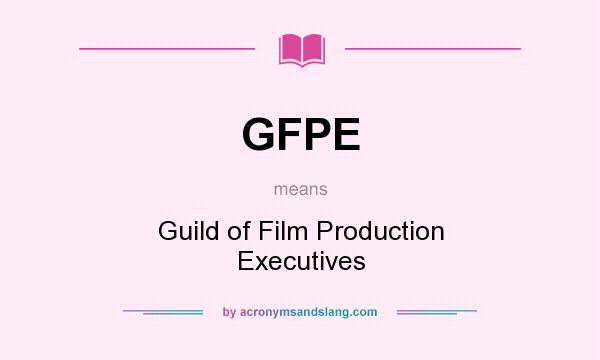 What does GFPE mean? It stands for Guild of Film Production Executives