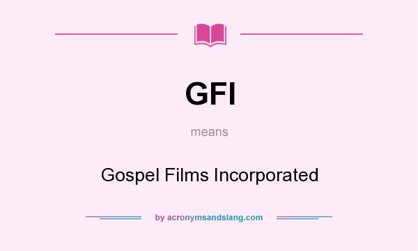 What does GFI mean? It stands for Gospel Films Incorporated