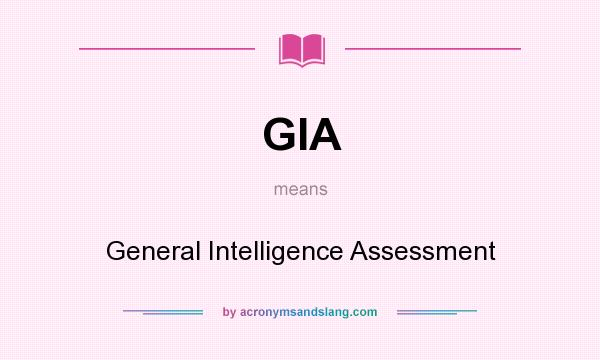What does GIA mean? It stands for General Intelligence Assessment