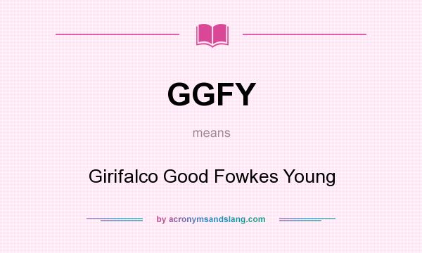What does GGFY mean? It stands for Girifalco Good Fowkes Young