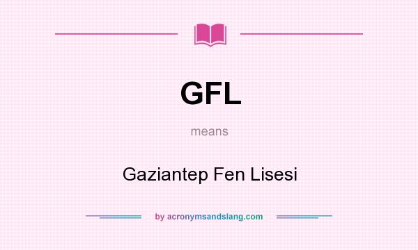 What does GFL mean? It stands for Gaziantep Fen Lisesi