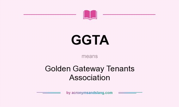 What does GGTA mean? It stands for Golden Gateway Tenants Association