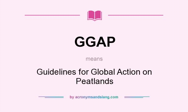 What does GGAP mean? It stands for Guidelines for Global Action on Peatlands