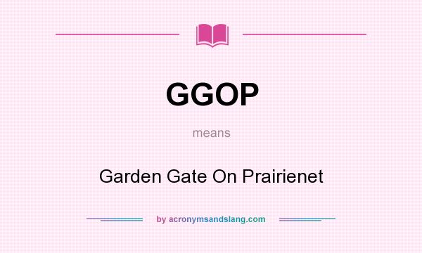 What does GGOP mean? It stands for Garden Gate On Prairienet