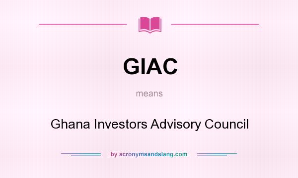 What does GIAC mean? It stands for Ghana Investors Advisory Council