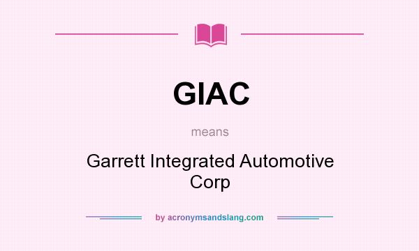 What does GIAC mean? It stands for Garrett Integrated Automotive Corp