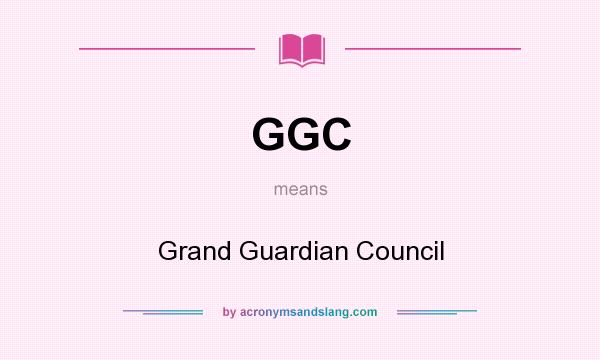 What does GGC mean? It stands for Grand Guardian Council