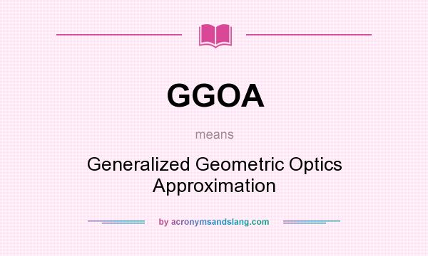 What does GGOA mean? It stands for Generalized Geometric Optics Approximation