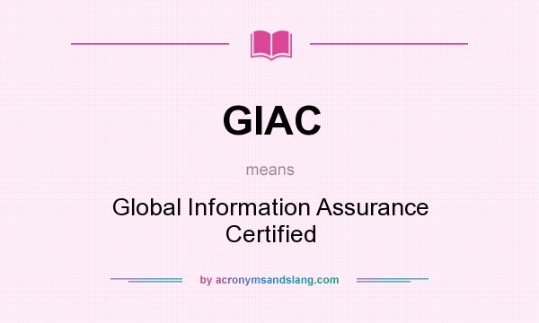 What does GIAC mean? It stands for Global Information Assurance Certified