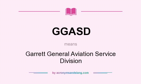 What does GGASD mean? It stands for Garrett General Aviation Service Division