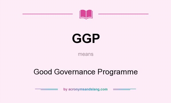 What does GGP mean? It stands for Good Governance Programme