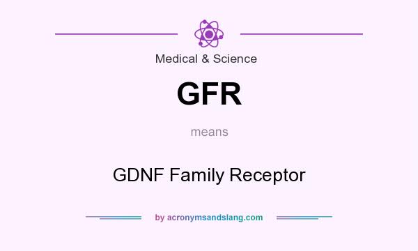 What does GFR mean? It stands for GDNF Family Receptor