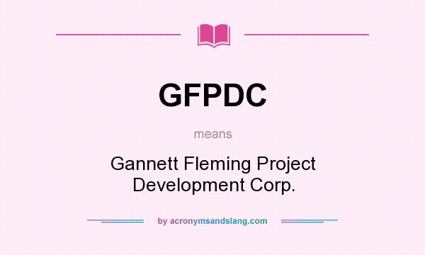 What does GFPDC mean? It stands for Gannett Fleming Project Development Corp.