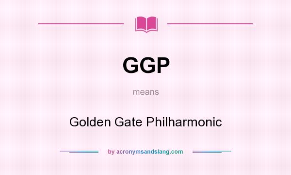 What does GGP mean? It stands for Golden Gate Philharmonic