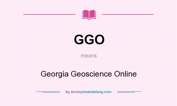 What does GGO mean? It stands for Georgia Geoscience Online