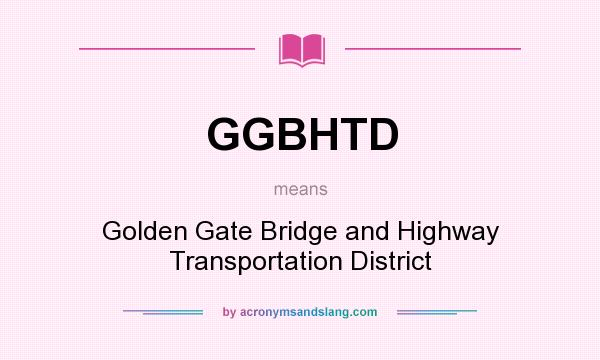What does GGBHTD mean? It stands for Golden Gate Bridge and Highway Transportation District