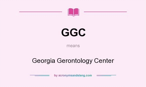 What does GGC mean? It stands for Georgia Gerontology Center