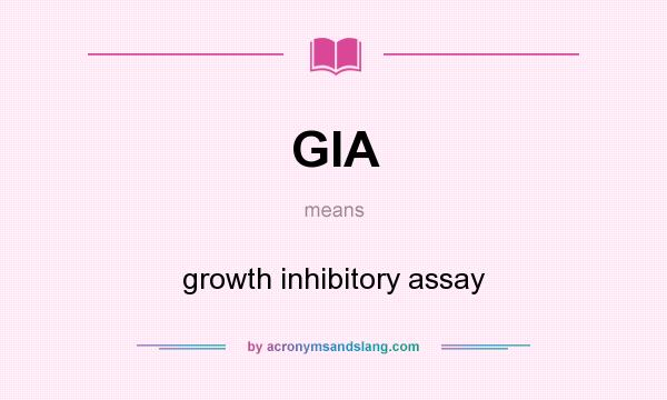 What does GIA mean? It stands for growth inhibitory assay