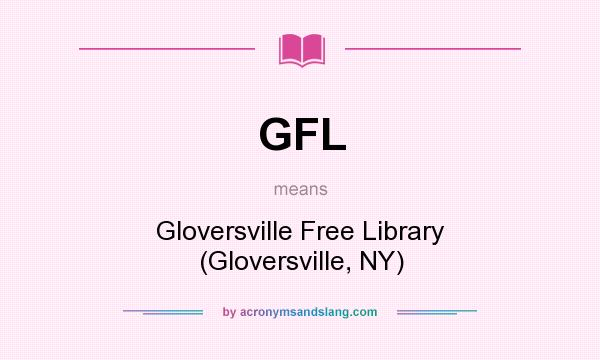 What does GFL mean? It stands for Gloversville Free Library (Gloversville, NY)