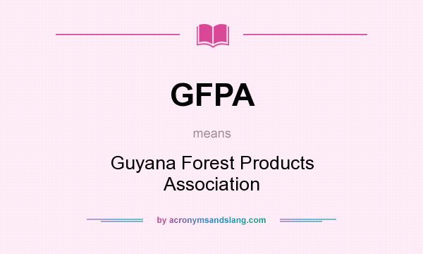 What does GFPA mean? It stands for Guyana Forest Products Association