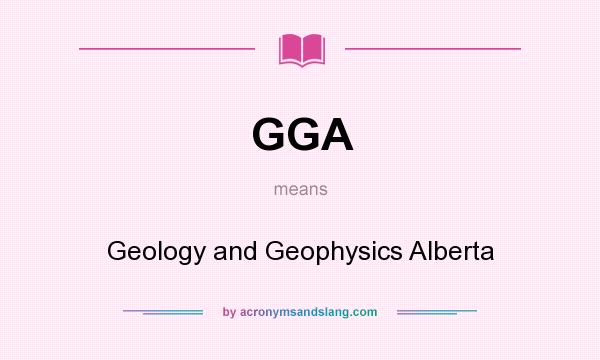 What does GGA mean? It stands for Geology and Geophysics Alberta