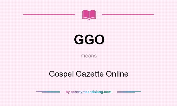 What does GGO mean? It stands for Gospel Gazette Online