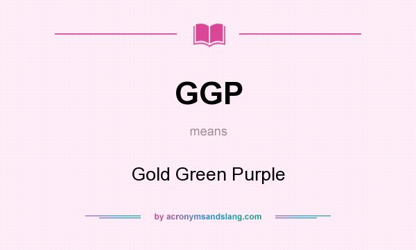 What does GGP mean? It stands for Gold Green Purple